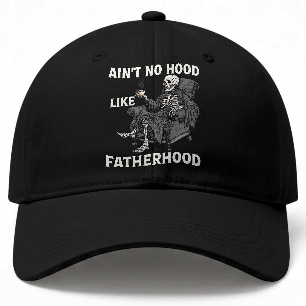 Funny Ain't No Hood Like Fatherhood Baseball Cap Skeleton Dad Father's Day TS11 Print Your Wear