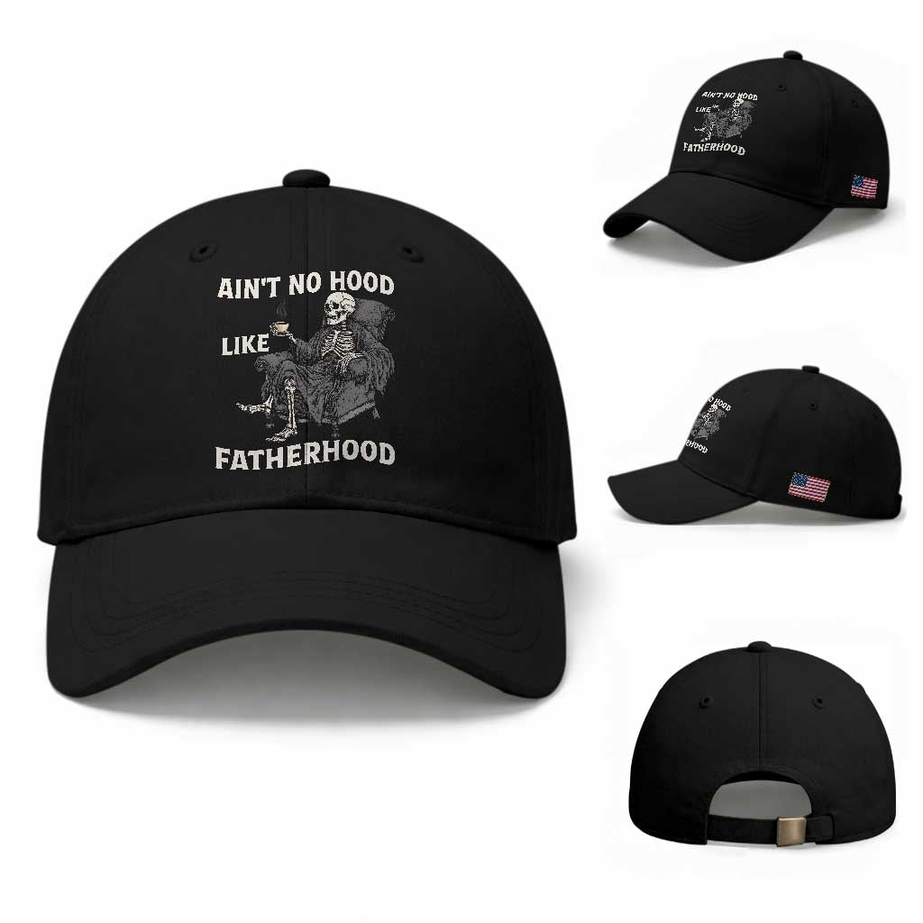 Funny Ain't No Hood Like Fatherhood Baseball Cap Skeleton Dad Father's Day TS11 Baseball Cap Universal Fit Black Print Your Wear
