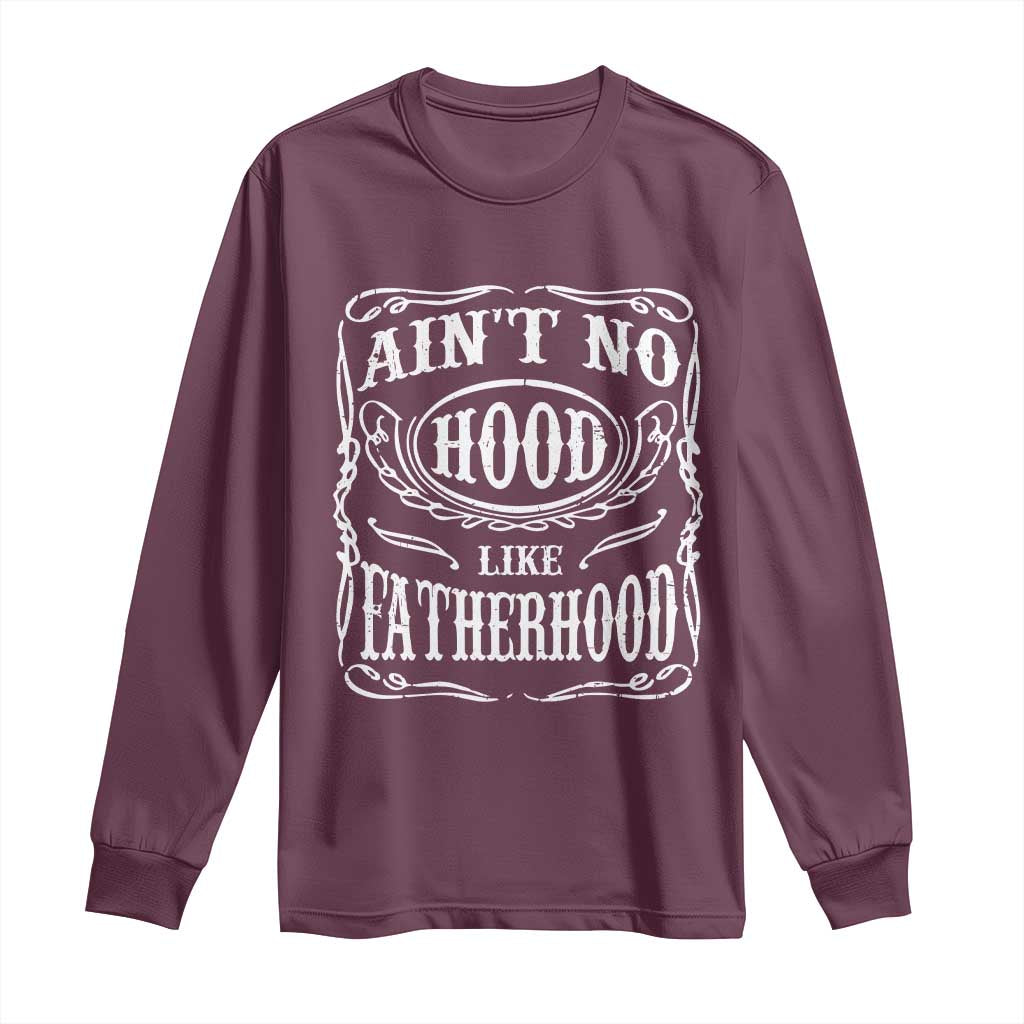 Aint No Hood Like Fatherhood Long Sleeve Shirt Dad Jokes Fathers Day TS11 Maroon Print Your Wear