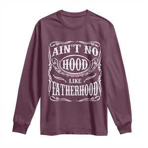 Aint No Hood Like Fatherhood Long Sleeve Shirt Dad Jokes Fathers Day TS11 Maroon Print Your Wear