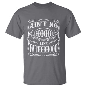 Aint No Hood Like Fatherhood T Shirt Dad Jokes Fathers Day TS11 Charcoal Print Your Wear