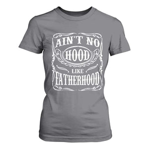 Aint No Hood Like Fatherhood T Shirt For Women Dad Jokes Fathers Day TS11 Charcoal Print Your Wear