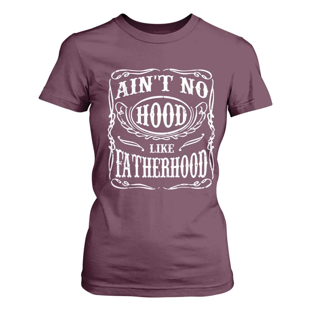 Aint No Hood Like Fatherhood T Shirt For Women Dad Jokes Fathers Day TS11 Maroon Print Your Wear