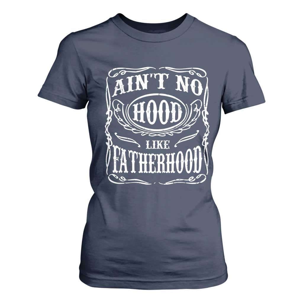 Aint No Hood Like Fatherhood T Shirt For Women Dad Jokes Fathers Day TS11 Navy Print Your Wear