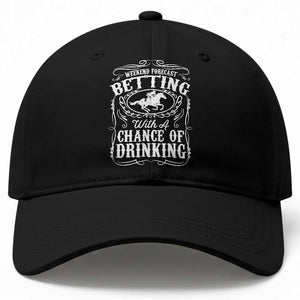 Funny Horse Race Betting Baseball Cap Weekend Forecast Betting With A Chance Of Drinking TS11 Print Your Wear