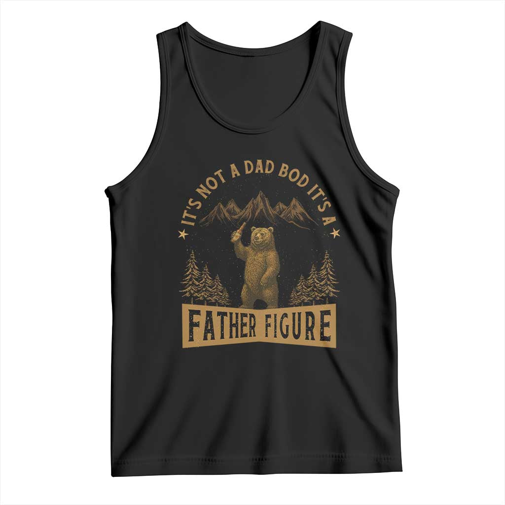 Funny It's Not A Dad Bod It's A Father Figure Tank Top Bear Beer Father's Day TS11 Black Print Your Wear