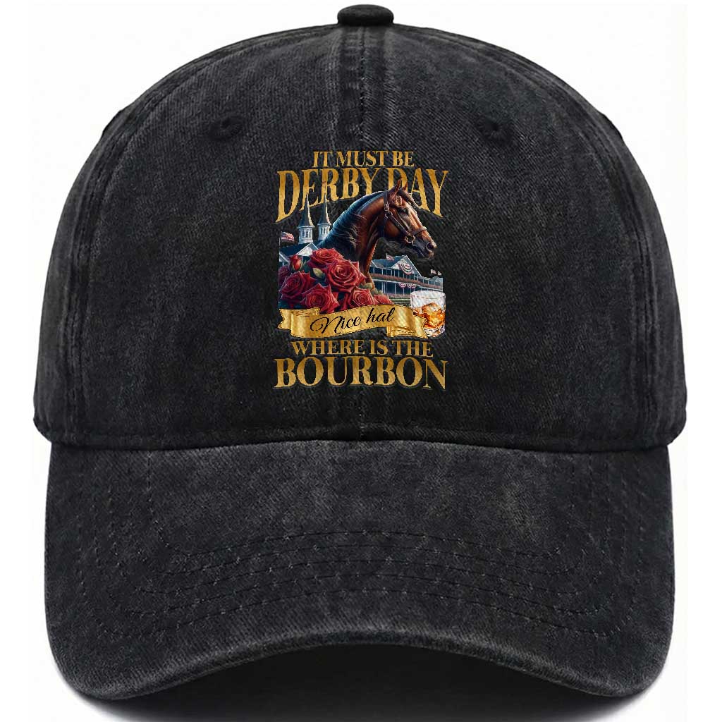 Funny Horse Racing Derby Day Washed Cotton Baseball Cap It Must Be Derby Day Nice Hat Where Is The Bourbon TS11 Print Your Wear