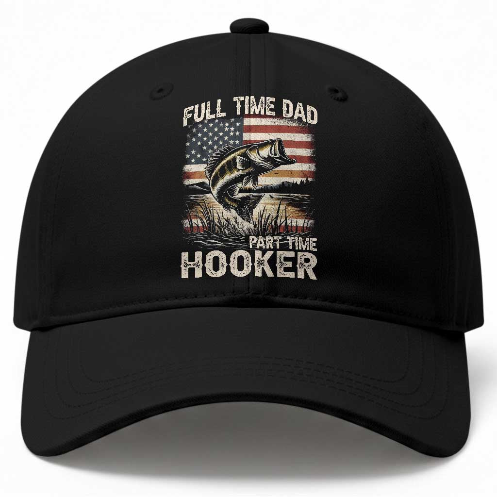 Funny Full Time Dad Part Time Hooker Baseball Cap Fisherman Father's Day American Flag TS11 Print Your Wear