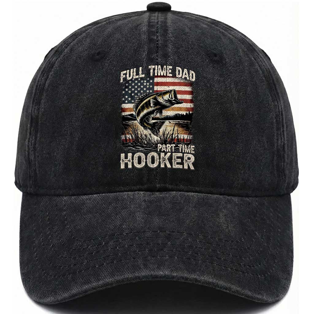 Funny Full Time Dad Part Time Hooker Washed Cotton Baseball Cap Fisherman Father's Day American Flag TS11 Print Your Wear