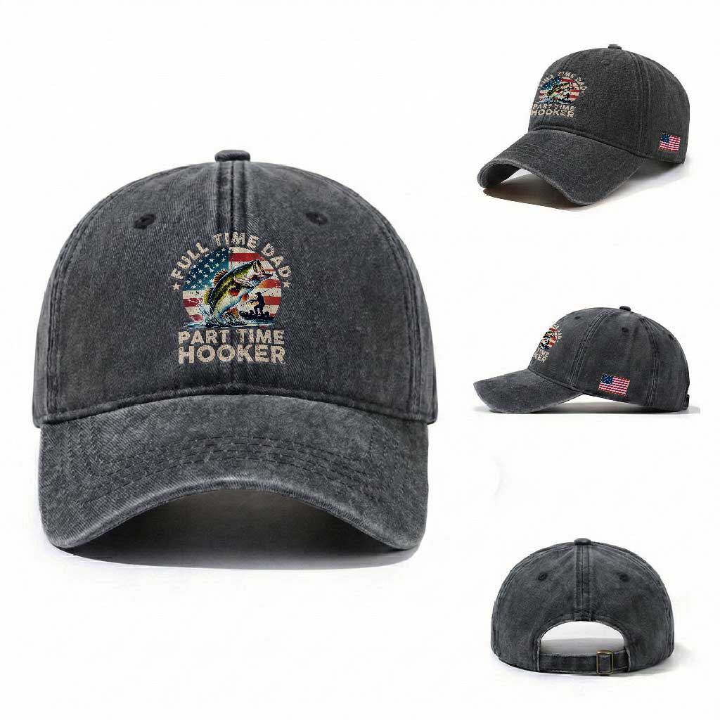 Funny Full Time Dad Part Time Hooker Washed Cotton Baseball Cap Fishing Dad American Flag TS11 Washed Cap Universal Fit Dark Gray Print Your Wear