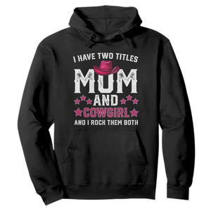 Funny I Have Two Titles Mom And Cowgirl And I Rock Them Both Hoodie Western Mom Mother's Day TS11 Black Print Your Wear