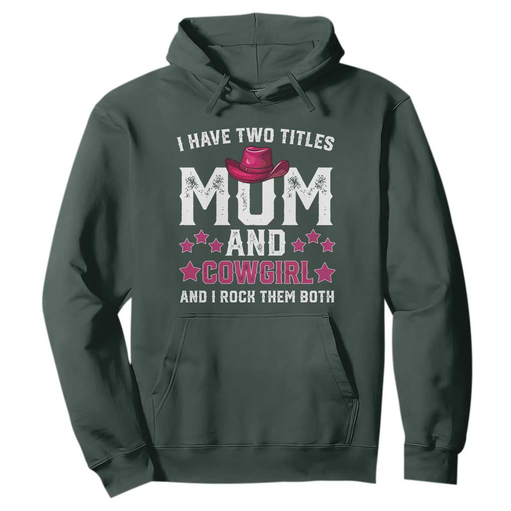 Funny I Have Two Titles Mom And Cowgirl And I Rock Them Both Hoodie Western Mom Mother's Day TS11 Dark Forest Green Print Your Wear