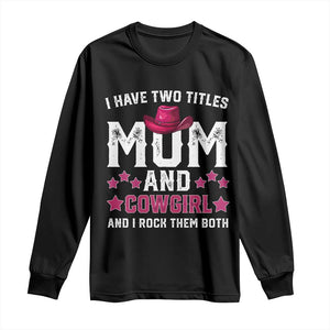 Funny I Have Two Titles Mom And Cowgirl And I Rock Them Both Long Sleeve Shirt Western Mom Mother's Day TS11 Black Print Your Wear