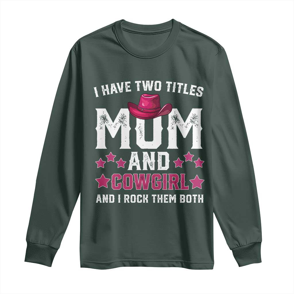 Funny I Have Two Titles Mom And Cowgirl And I Rock Them Both Long Sleeve Shirt Western Mom Mother's Day TS11 Dark Forest Green Print Your Wear