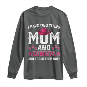 Funny I Have Two Titles Mom And Cowgirl And I Rock Them Both Long Sleeve Shirt Western Mom Mother's Day TS11 Dark Heather Print Your Wear