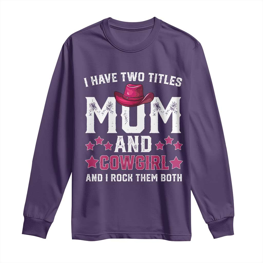 Funny I Have Two Titles Mom And Cowgirl And I Rock Them Both Long Sleeve Shirt Western Mom Mother's Day TS11 Purple Print Your Wear