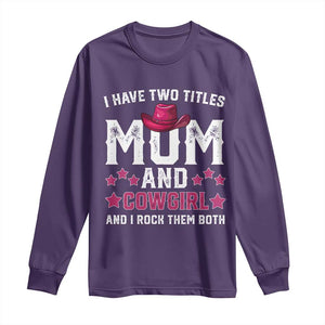 Funny I Have Two Titles Mom And Cowgirl And I Rock Them Both Long Sleeve Shirt Western Mom Mother's Day TS11 Purple Print Your Wear