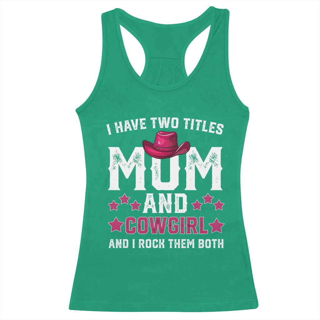 Funny I Have Two Titles Mom And Cowgirl And I Rock Them Both Racerback Tank Top Western Mom Mother's Day TS11 Irish Green Print Your Wear