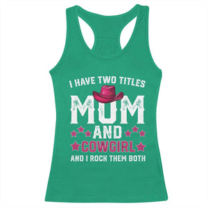 Funny I Have Two Titles Mom And Cowgirl And I Rock Them Both Racerback Tank Top Western Mom Mother's Day TS11 Irish Green Print Your Wear