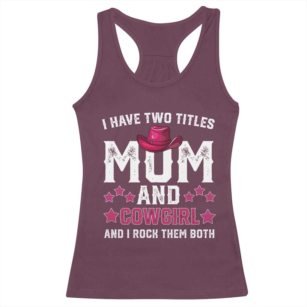 Funny I Have Two Titles Mom And Cowgirl And I Rock Them Both Racerback Tank Top Western Mom Mother's Day TS11 Maroon Print Your Wear