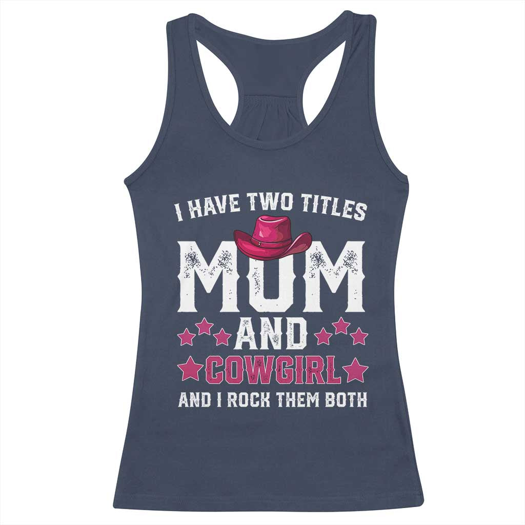 Funny I Have Two Titles Mom And Cowgirl And I Rock Them Both Racerback Tank Top Western Mom Mother's Day TS11 Navy Print Your Wear