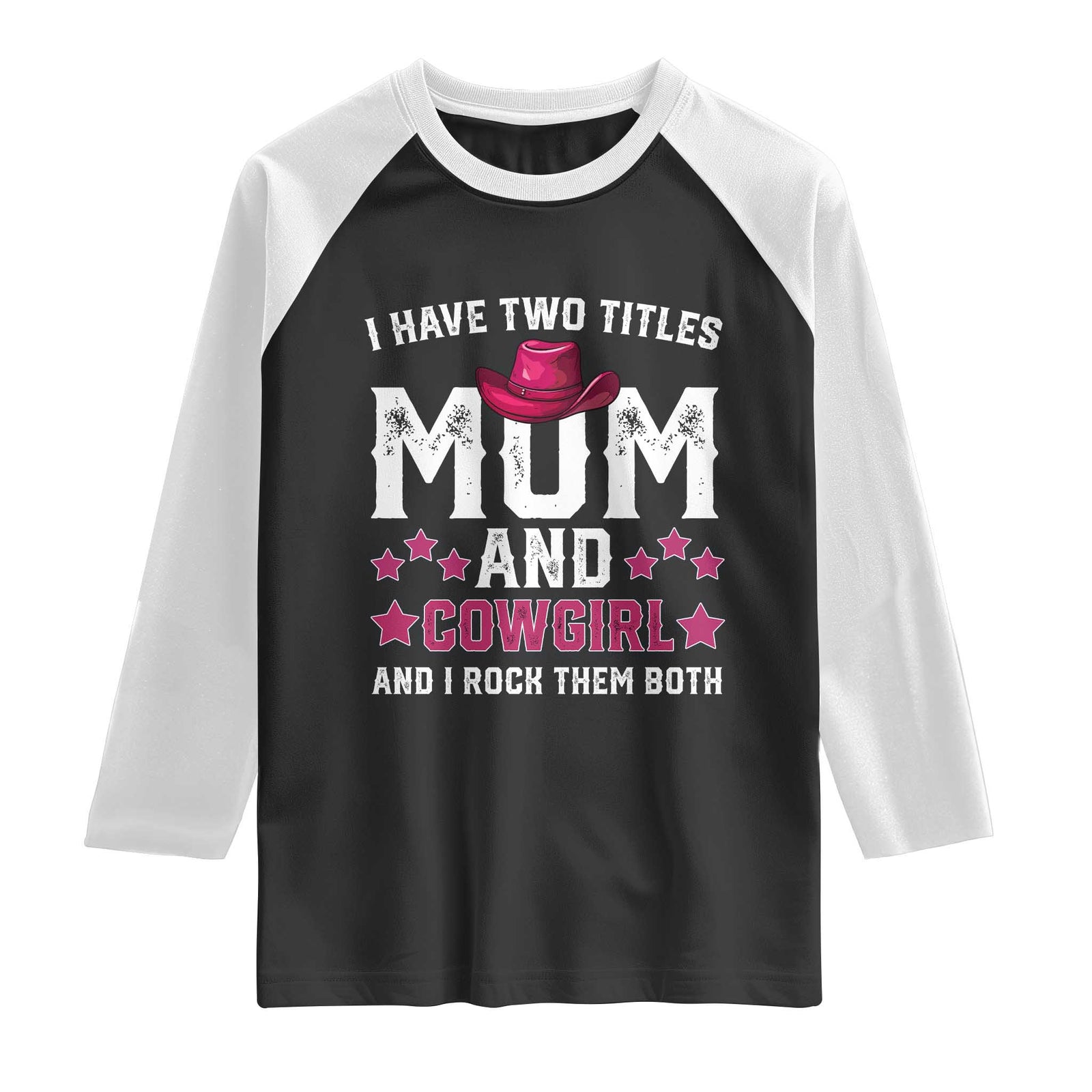 Funny I Have Two Titles Mom And Cowgirl And I Rock Them Both Raglan Shirt Western Mom Mother's Day TS11 Black White Print Your Wear