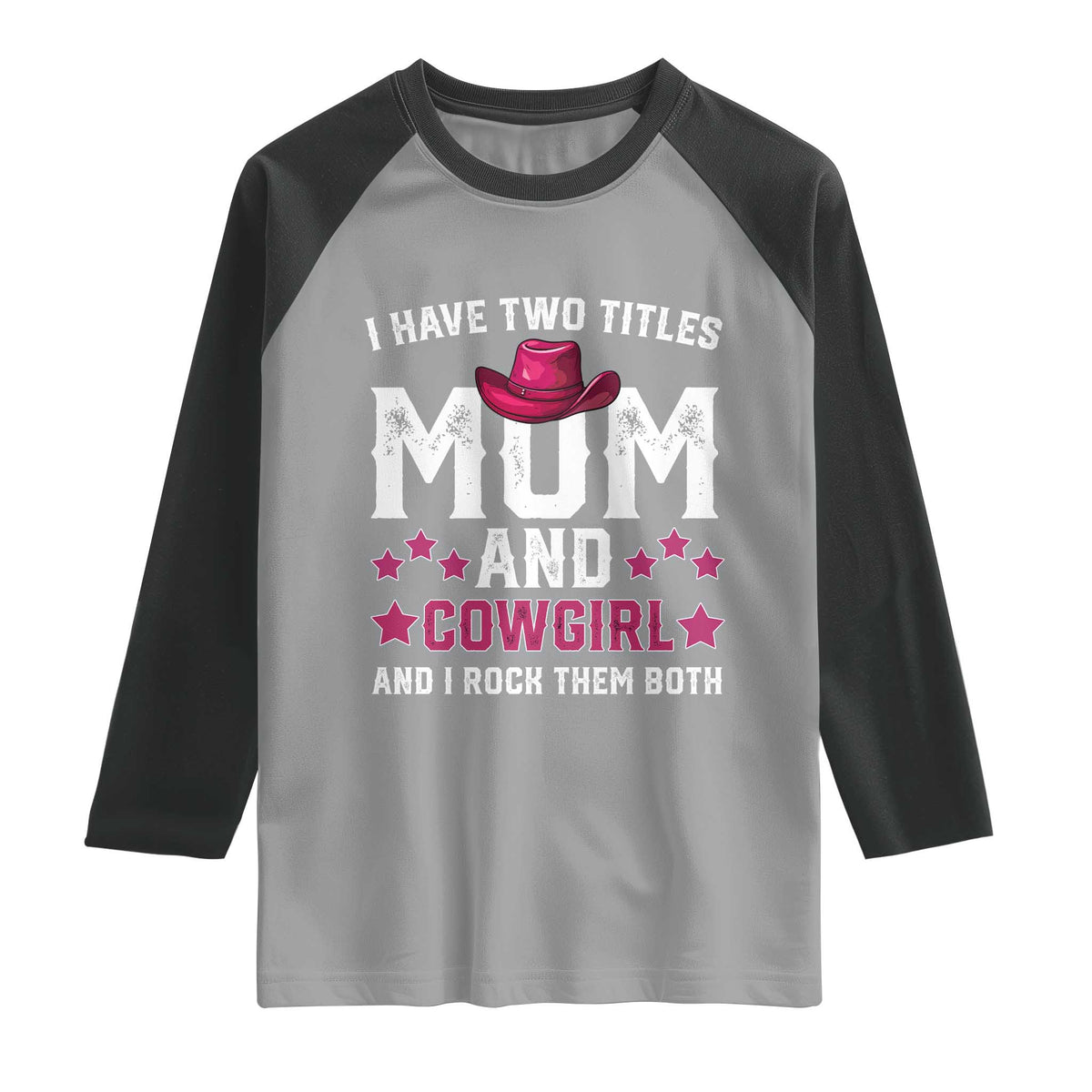 Funny I Have Two Titles Mom And Cowgirl And I Rock Them Both Raglan Shirt Western Mom Mother's Day TS11 Sport Gray Black Print Your Wear