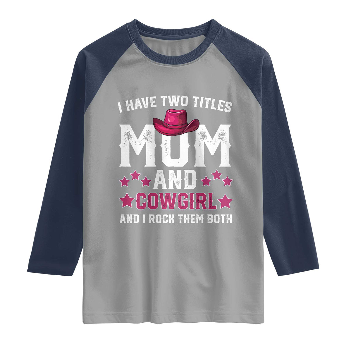 Funny I Have Two Titles Mom And Cowgirl And I Rock Them Both Raglan Shirt Western Mom Mother's Day TS11 Sport Gray Navy Print Your Wear