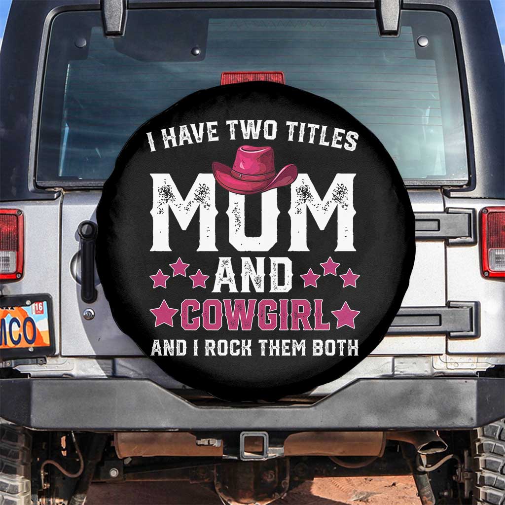Funny I Have Two Titles Mom And Cowgirl And I Rock Them Both Spare Tire Cover Western Mom Mother's Day TS11 No hole Black Print Your Wear
