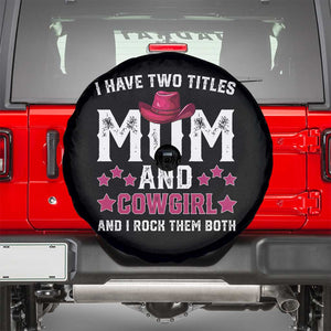 Funny I Have Two Titles Mom And Cowgirl And I Rock Them Both Spare Tire Cover Western Mom Mother's Day TS11 Black Print Your Wear