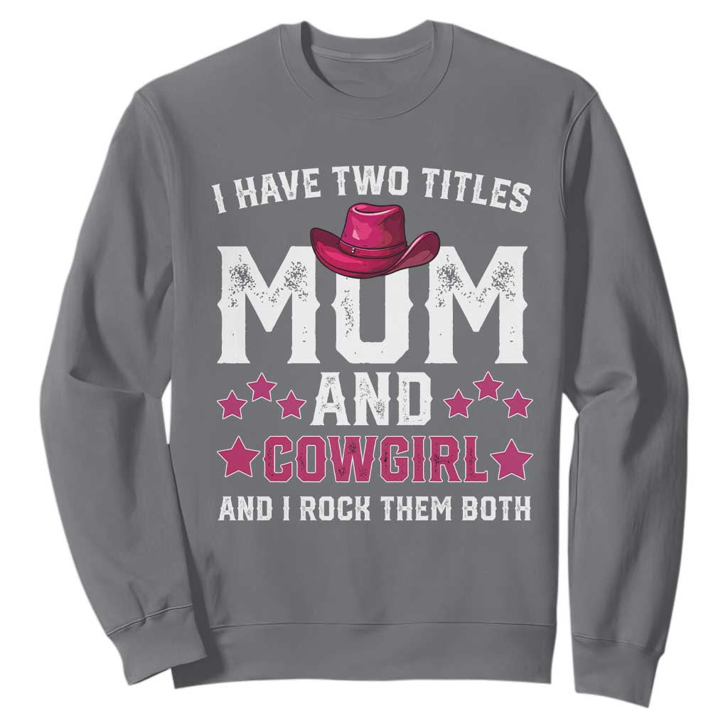 Funny I Have Two Titles Mom And Cowgirl And I Rock Them Both Sweatshirt Western Mom Mother's Day TS11 Charcoal Print Your Wear