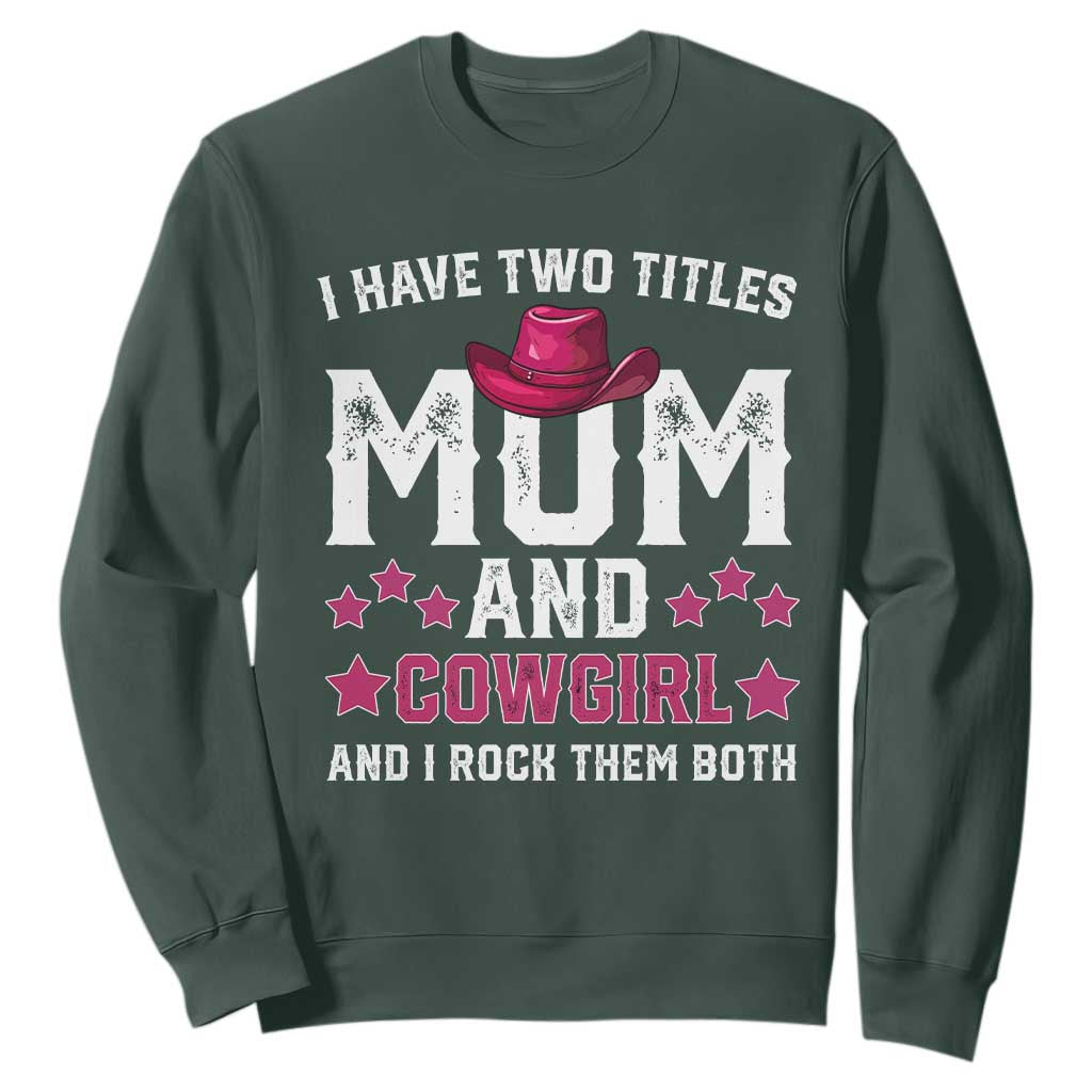 Funny I Have Two Titles Mom And Cowgirl And I Rock Them Both Sweatshirt Western Mom Mother's Day TS11 Dark Forest Green Print Your Wear