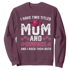 Funny I Have Two Titles Mom And Cowgirl And I Rock Them Both Sweatshirt Western Mom Mother's Day TS11 Maroon Print Your Wear