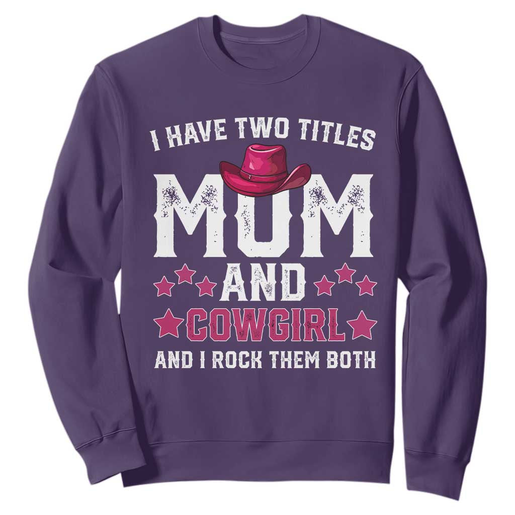 Funny I Have Two Titles Mom And Cowgirl And I Rock Them Both Sweatshirt Western Mom Mother's Day TS11 Purple Print Your Wear