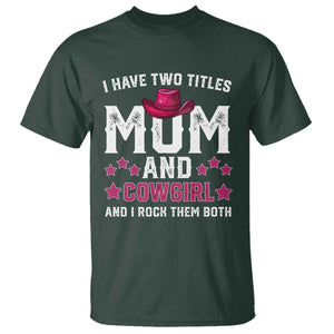 Funny I Have Two Titles Mom And Cowgirl And I Rock Them Both T Shirt Western Mom Mother's Day TS11 Dark Forest Green Print Your Wear