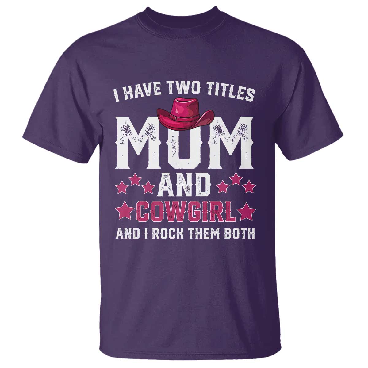 Funny I Have Two Titles Mom And Cowgirl And I Rock Them Both T Shirt Western Mom Mother's Day TS11 Purple Print Your Wear