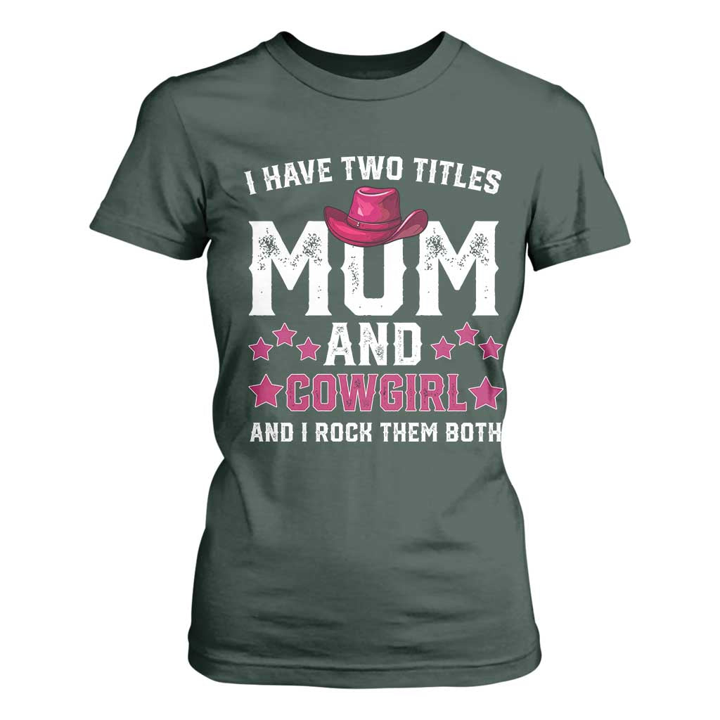 Funny I Have Two Titles Mom And Cowgirl And I Rock Them Both T Shirt For Women Western Mom Mother's Day TS11 Dark Forest Green Print Your Wear