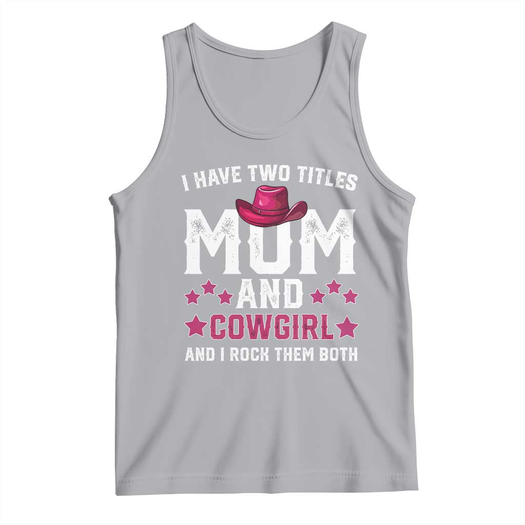Funny I Have Two Titles Mom And Cowgirl And I Rock Them Both Tank Top Western Mom Mother's Day TS11 Athletic Heather Print Your Wear