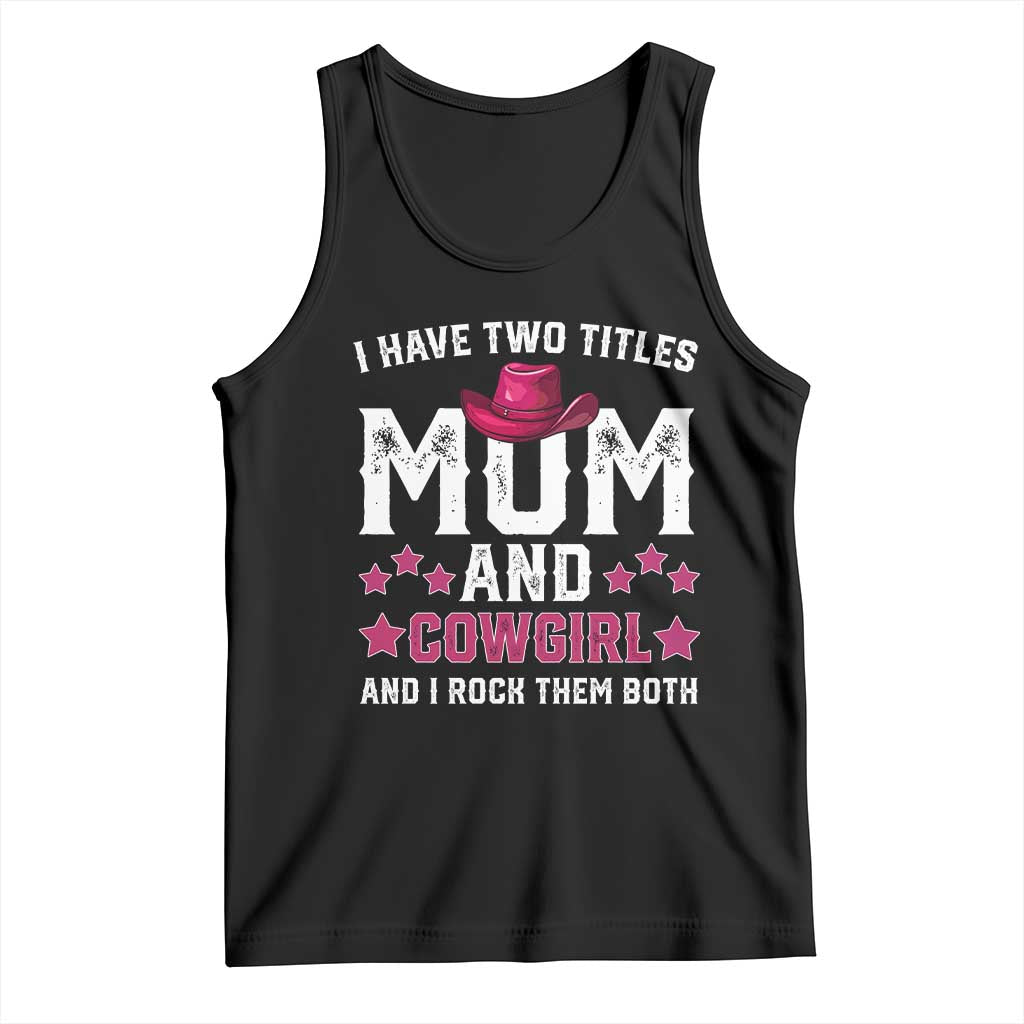 Funny I Have Two Titles Mom And Cowgirl And I Rock Them Both Tank Top Western Mom Mother's Day TS11 Black Print Your Wear