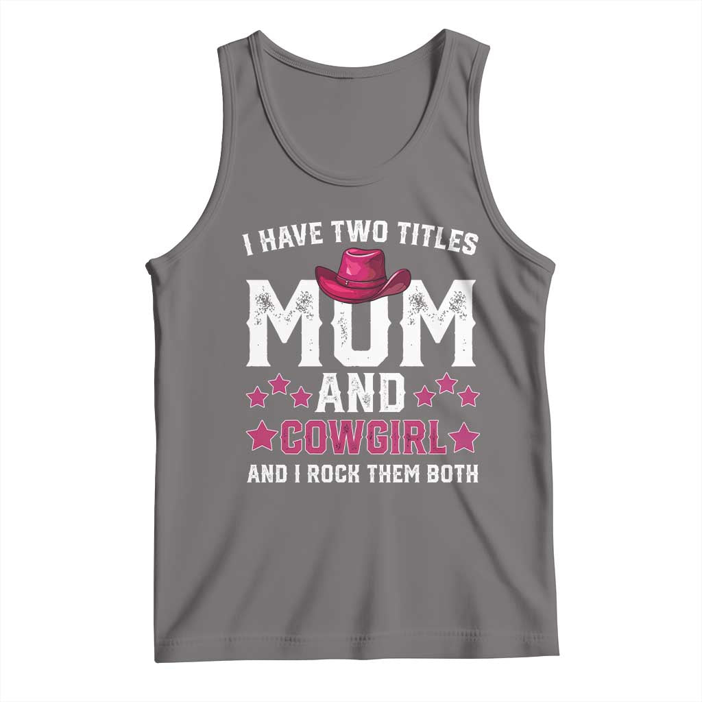 Funny I Have Two Titles Mom And Cowgirl And I Rock Them Both Tank Top Western Mom Mother's Day TS11 Deep Heather Print Your Wear