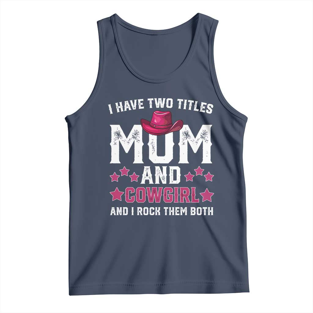 Funny I Have Two Titles Mom And Cowgirl And I Rock Them Both Tank Top Western Mom Mother's Day TS11 Navy Print Your Wear