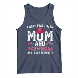 Funny I Have Two Titles Mom And Cowgirl And I Rock Them Both Tank Top Western Mom Mother's Day TS11 Navy Print Your Wear