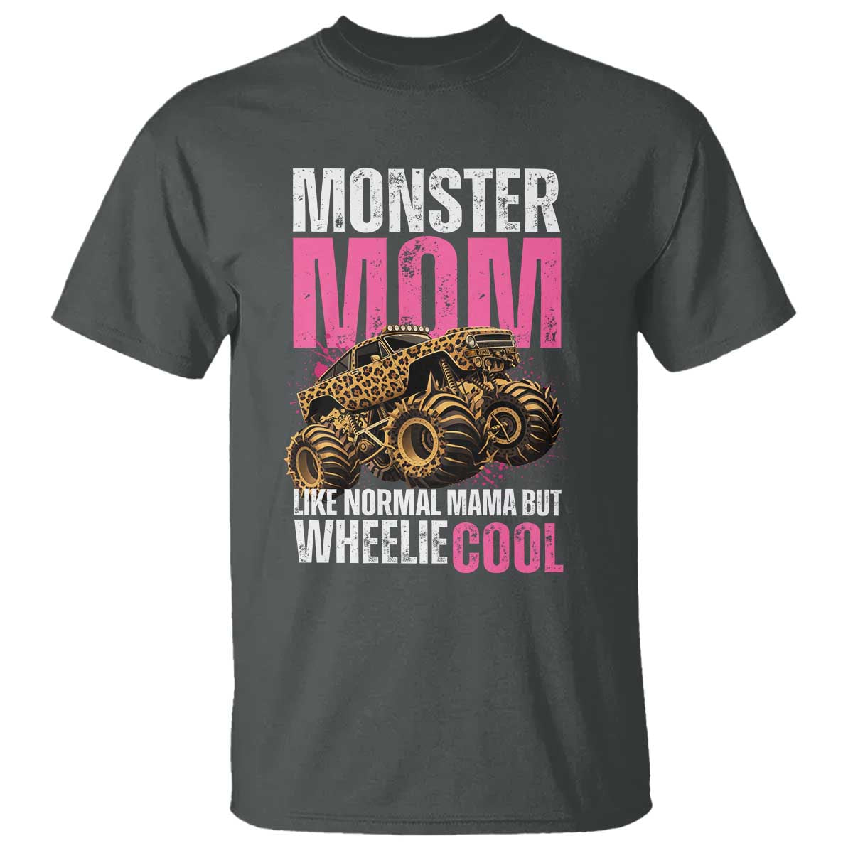 Monster Mom Like Normal Mama But Wheelie Cool T Shirt Monster Truck Mama TS11 Dark Heather Print Your Wear