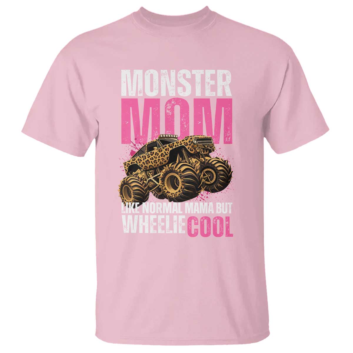 Monster Mom Like Normal Mama But Wheelie Cool T Shirt Monster Truck Mama TS11 Light Pink Print Your Wear
