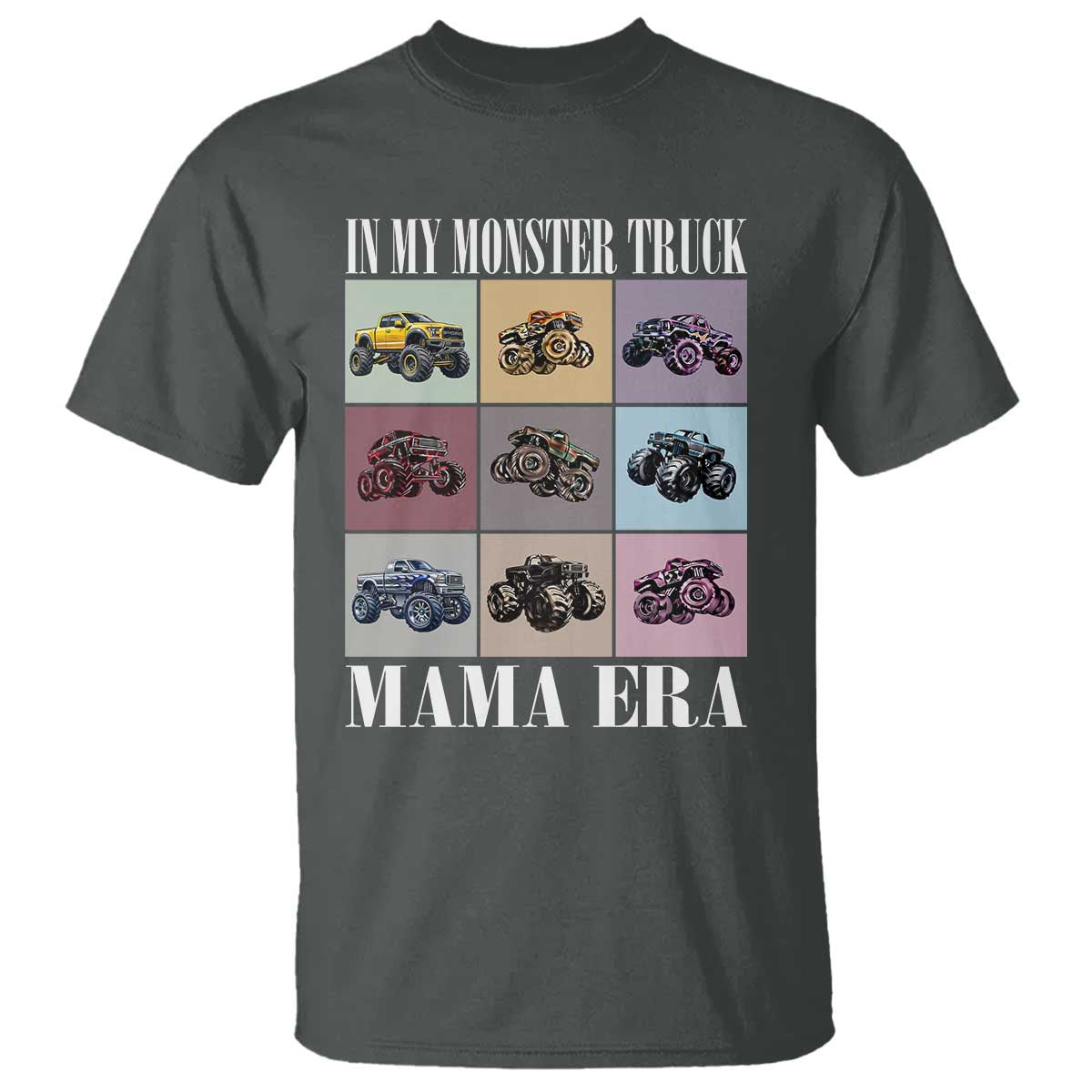 In My Monster Truck Mama Era T Shirt TS11 Dark Heather Print Your Wear