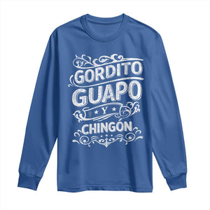 Gordito Guapo y Chingon Long Sleeve Shirt Funny Mexican Spanish Saying TS11 Royal Blue Print Your Wear