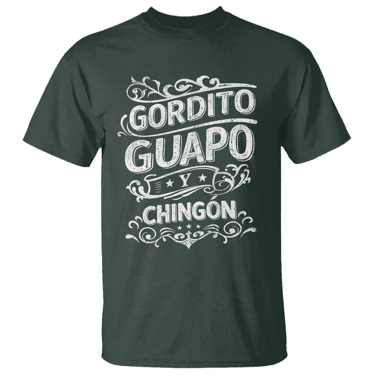 Gordito Guapo y Chingon T Shirt Funny Mexican Spanish Saying TS11 Dark Forest Green Print Your Wear