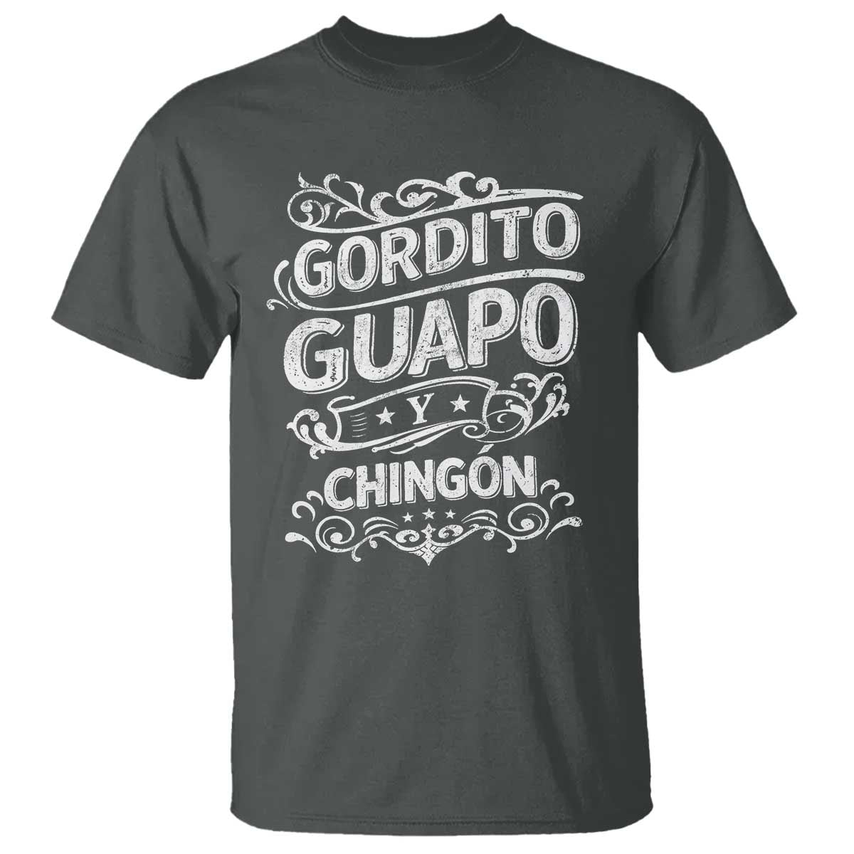 Gordito Guapo y Chingon T Shirt Funny Mexican Spanish Saying TS11 Dark Heather Print Your Wear