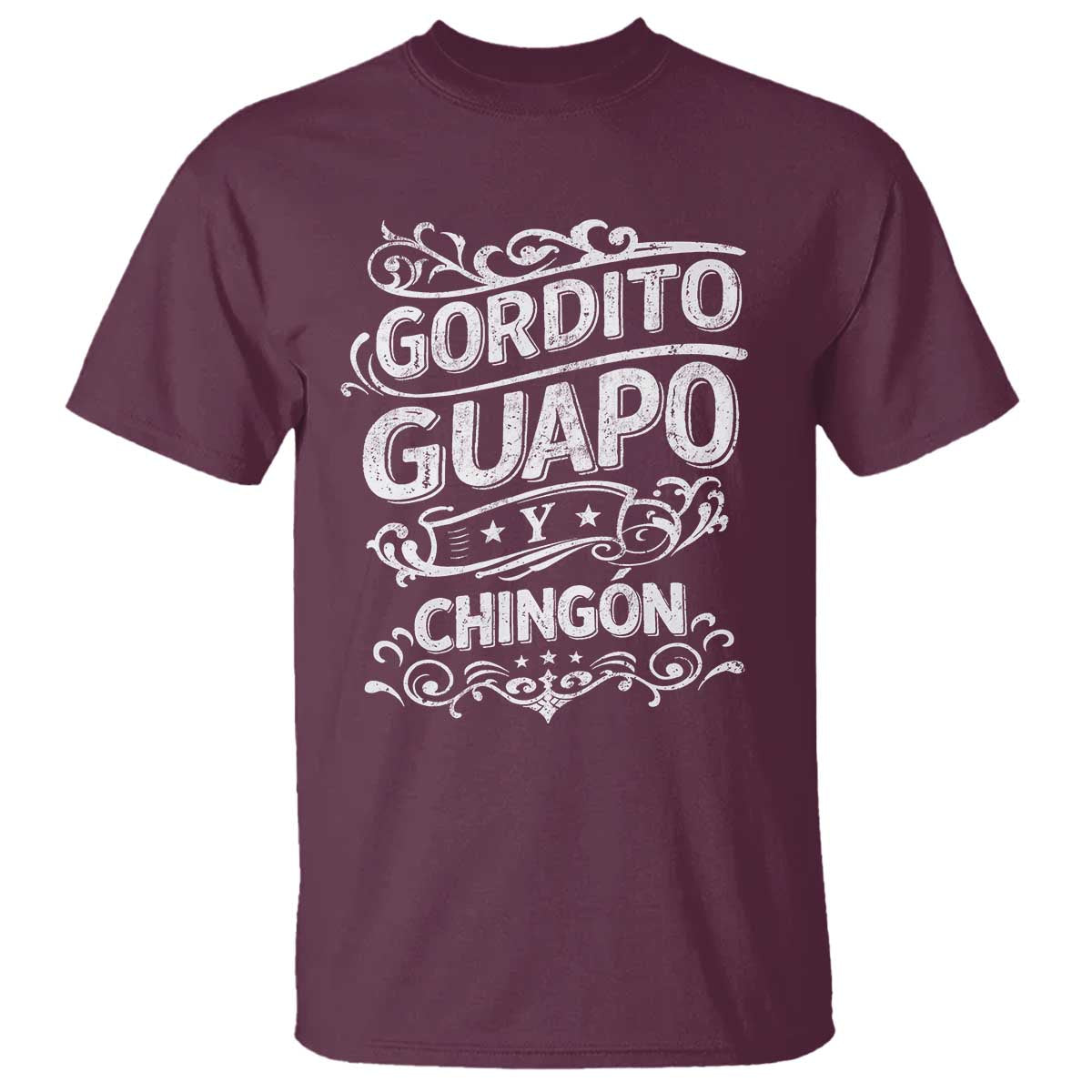 Gordito Guapo y Chingon T Shirt Funny Mexican Spanish Saying TS11 Maroon Print Your Wear