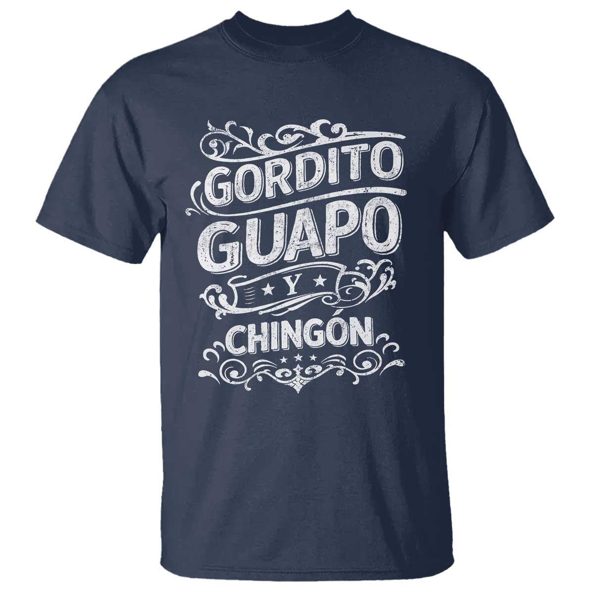 Gordito Guapo y Chingon T Shirt Funny Mexican Spanish Saying TS11 Navy Print Your Wear
